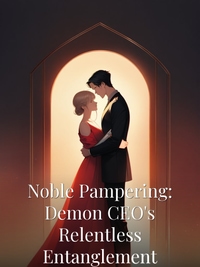 Noble Pampering: Demon CEO's Relentless Entanglement