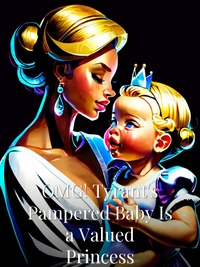 OMG! Tyrant's Pampered Baby Is a Valued Princess