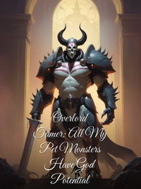 Overlord Tamer: All My Pet Monsters Have God Potential