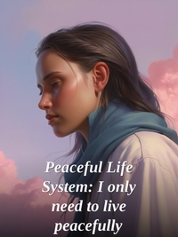 Peaceful Life System: I only need to live peacefully Novel