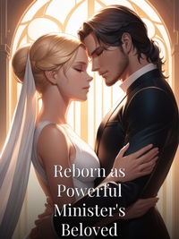 Reborn as Powerful Minister's Beloved