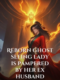 Reborn ghost seeing lady is pampered by her ex husband