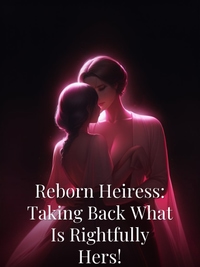Reborn Heiress: Taking Back What Is Rightfully Hers!