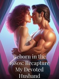 Reborn in the 1980s: Recapture My Devoted Husband