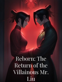 Reborn: The Return of the Villainous Mr. Liu