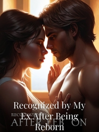 Recognized by My Ex After Being Reborn Novel