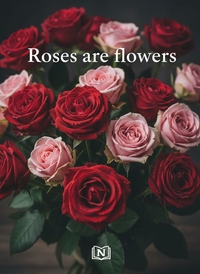 Roses are flowers