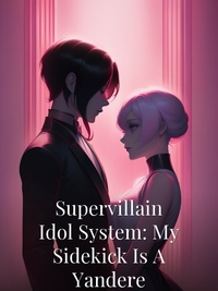 Supervillain Idol System: My Sidekick Is A Yandere