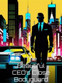 The Beautiful CEO’s Close Bodyguard