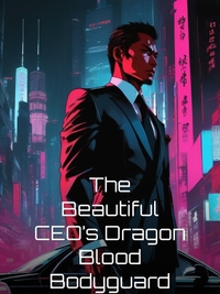 The Beautiful CEO’s Dragon Blood Bodyguard