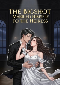 The Bigshot Married Himself to the Heiress