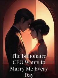 The Billionaire CEO Wants to Marry Me Every Day