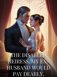 THE DISABLED HEIRESS, MY EX-HUSBAND WOULD PAY DEARLY. Novel