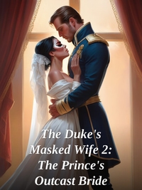 The Duke's Masked Wife 2: The Prince's Outcast Bride Novel