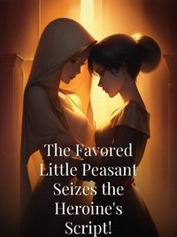 The Favored Little Peasant Seizes the Heroine's Script!