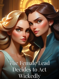 The Female Lead Decides to Act Wickedly