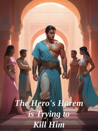The Hero's Harem is Trying to Kill Him Novel