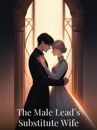 The Male Lead’s Substitute Wife
