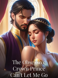 The Obsessive Crown Prince Can't Let Me Go