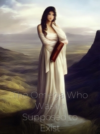 The Omega Who Wasn't Supposed to Exist Novel