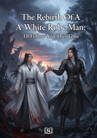The Rebirth Of A White Robe Man: I'll Follow You This Time
