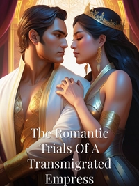 The Romantic Trials Of A Transmigrated Empress