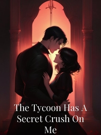 The Tycoon Has A Secret Crush On Me Novel