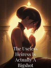 The Useless Heiress Is Actually A Bigshot