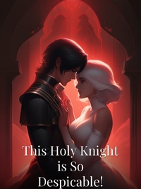 This Holy Knight is So Despicable!