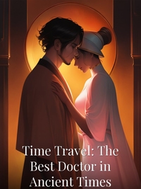 Time Travel: The Best Doctor in Ancient Times Novel