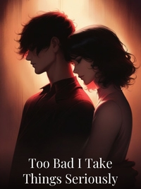 Too Bad I Take Things Seriously