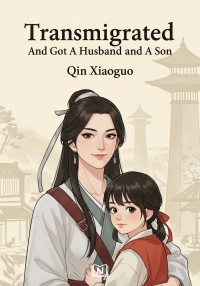 Transmigrated And Got A Husband and A Son