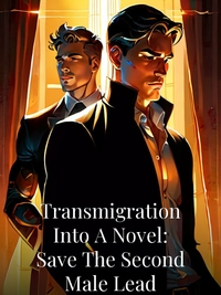 Transmigration Into A Novel: Save The Second Male Lead
