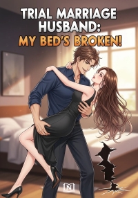 Trial Marriage Husband: My Bed’s Broken!