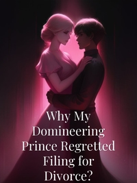 Why My Domineering Prince Regretted Filing for Divorce?