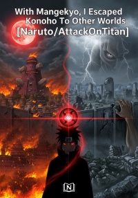 With Mangekyo, I Escaped Konoha To Other Worlds [Naruto/AttackOnTitan]
